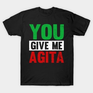 You Give Me Agita Funny Italian Shirt You Give Me Agita T-Shirt